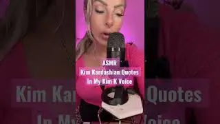 ASMR Kim Kardashian Quotes In My Kim K Vocie