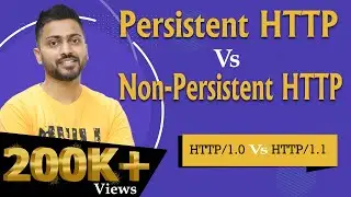 Lec-79: Persistent vs Non-Persistent HTTP | HTTP/1.0 vs HTTP/1.1