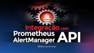 Integrações Poderosas com a API do Prometheus AlertManager