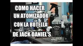 COMO HACER UN ATOMIZADOR CON LA BOTELLA DE JACK DANIEL'S