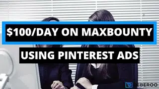 How to Make $100 a Day on Maxbounty using Pinterest Ads (2020)