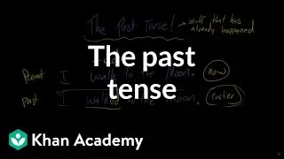 The past tense | The parts of speech | Grammar | Khan Academy