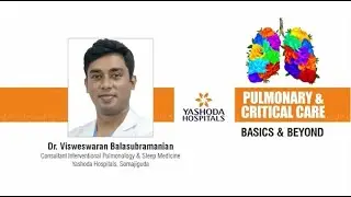 Pulmonary & Critical Care — Basics & Beyond | Dr. Visweswaran Balasubramanian | Yashoda Hospitals.