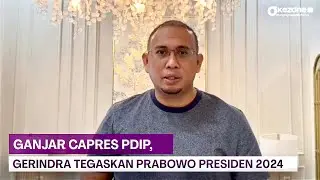 Ganjar Capres PDIP, Gerindra Tegas Perjuangkan Prabowo Presiden 2024