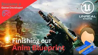 Finishing The Animation Blueprint - #6 Creating A First Person Shooter (FPS) With Unreal Engine 5