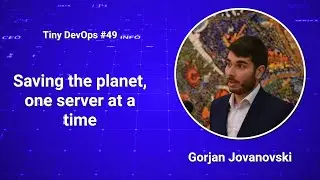 [Ep49] Gorjan Jovanoski — Saving the planet, one server at a time