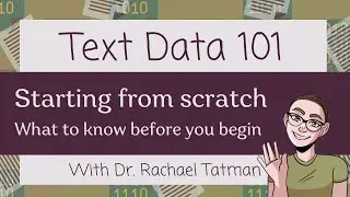 Text data 101: What to  know before you begin, starting from scratch