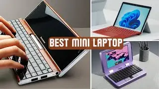 Best Mini Laptops of 2024 Reviewed [Buying Guide]