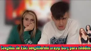 SEVGİLİMLE & ESKİ SEVGİLİLERİMİ ARADIM BORÇ PARA İSTEDİM 