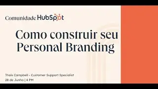 Como construir o seu personal branding - Webinar da Comunidade HubSpot