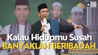 Kalau Hidupmu Susah Banyaklah Beribadah | Ustadz Abdul Somad