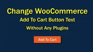 How To Change WooCommerce Add To Cart Button Text Without Any Plugins