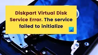 Diskpart Virtual Disk Service Error: The service failed to initialize