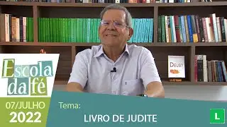 Escola da Fé - Livro de Judite - Professor Felipe Aquino (07/07/2022)