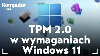 TPM 2.0 w wymaganiach Windows 11 – jak sprawdzić, czy go mamy i co oznacza?