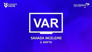 Trendyol Süper Lig 2. Hafta - VAR Kayıtları – Sahada İnceleme