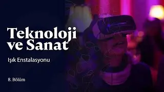 Teknoloji ve Sanat | Işık Enstalasyonu | 8. Bölüm @trt2