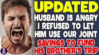 Husband Is Angry I Refused To Let Hinm Use Our Joint Savings To Fund His Brother's Trip