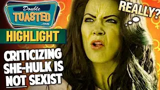 SHE-HULK - THE CRITICISMS ARE NOT SEXIST! | Double Toasted