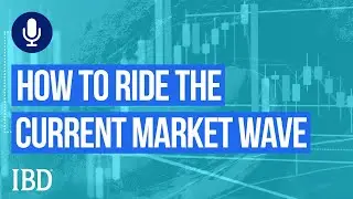 How To Ride The Current Market Wave | Investing With IBD