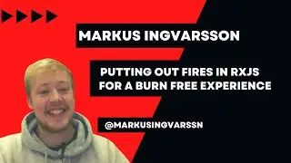 Putting Out Fires In RxJs For A Burn Free Experience | Markus Ingvarsson | Ng Tiny Conf Peret 2022