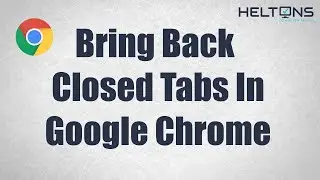 How to Bring Back the Closed Tabs in Google Chrome