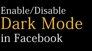 How to Enable Dark Mode in Facebook? | How to disable Dark Mode in Facebook?