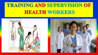 TRAINING AND SUPERVISION OF   HEALTH WORKERS - define, objectives, training, purpose