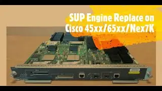 How to Replace SUP Engine on Cisco Cat 45XX / 65 XX/7k Switches