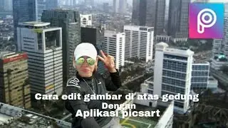 Cara edit foto diatas gedung pencakar langit menggunakan aplikasi picsart