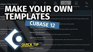 HOW TO CREATE YOUR OWN TEMPLATES | Quick Tip Cubase 12