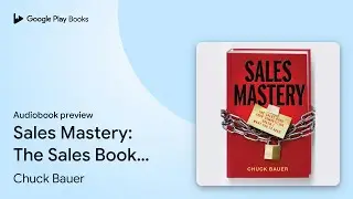 Sales Mastery: The Sales Book Your Competition… by Chuck Bauer · Audiobook preview