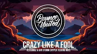 Vessbroz & Ian Storm - Crazy Like A Fool (Hyper Techno Mix)