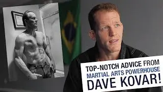 Top-Notch Advice from Martial Arts POWERHOUSE Dave Kovar