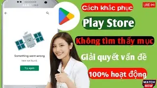 không tìm thấy mục cửa hàng play l   Không tìm thấy mục trên Cửa hàng Play Lỗi Vấn đề Giải quyết