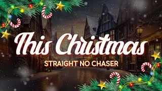 Straight No Chaser - This Christmas (Lyrics)