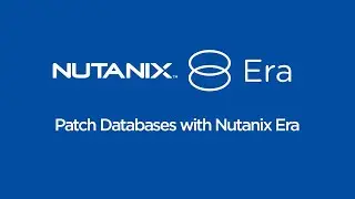How To Patch Databases with Nutanix Era | Nutanix University