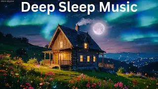 SLEEP Instantly Within 3 MINUTES ★ Heal Anxiety and Let Go of Worries ★ Deep Sleep Music