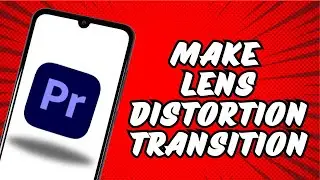 How To Make Lens Distortion Transition In Premiere Pro