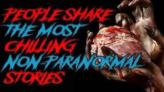 People Share The Most Chilling Non-Paranormal Stories 2021 (Reddit Stories)