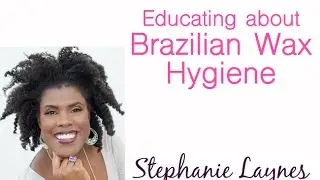 How to Educate Brazilian Wax Clients on Hygiene| Stephanie Laynes