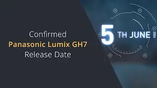 Panasonic Lumix GH7 Launch Date Confirmed | New Panasonic GH7 Being Announced on 5th of June 2024