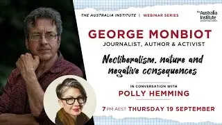 George Monbiot on Neoliberalism, Nature and Negative Consequences | Webinar