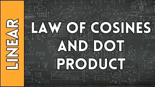 Law of Cosines and Dot Product Relation - Linear Algebra made Easy (2016)