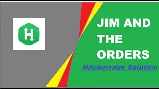 JIM AND THE ORDERS HACKERRANK SOLUTION