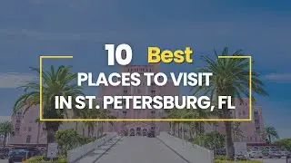 10 Best Places To Visit in St. Petersburg, Florida