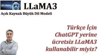 Türkçe için ChatGPT yerine ücretsiz Açık Kaynak Büyük Dil Modeli Meta AI LLaMA 3 kullanabilir mi?