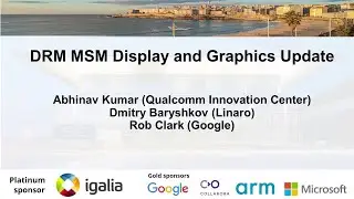 XDC 2023 | October 19 | DRM MSM Display and Graphics Update | Abhinav Kumar, D. Baryshkov, R. Clark