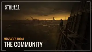 S.T.A.L.K.E.R. — Messages from the Community