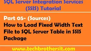 SSIS Tutorial Part 05-How to Load Fixed Width Text File to SQL Server Table in SSIS Package